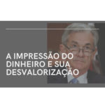 A IMPRESSÃO DO DINHEIRO E SUA DESVALORIZAÇÃO