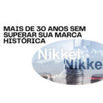 NIKKEI – MAIS DE 30 ANOS SEM SUPERAR SUA MARCA HISTÓRICA